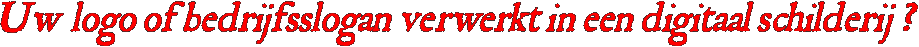 Uw  logo of bedrijfsslogan verwerkt in een digitaal schilderij ?